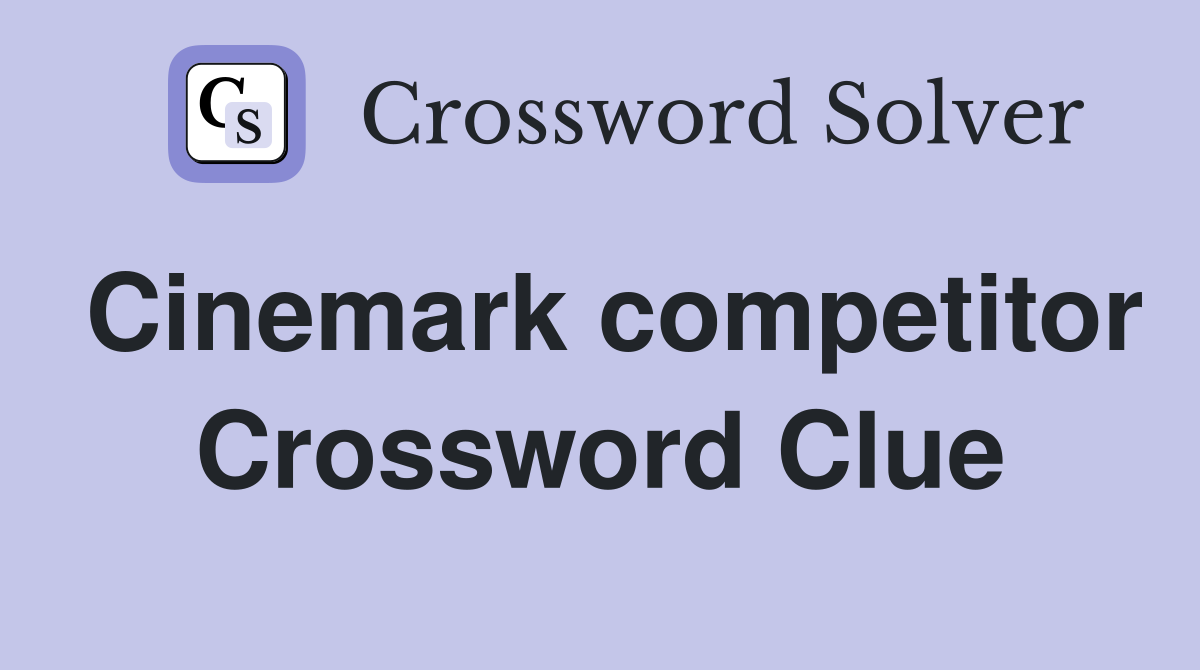Cinemark competitor Crossword Clue