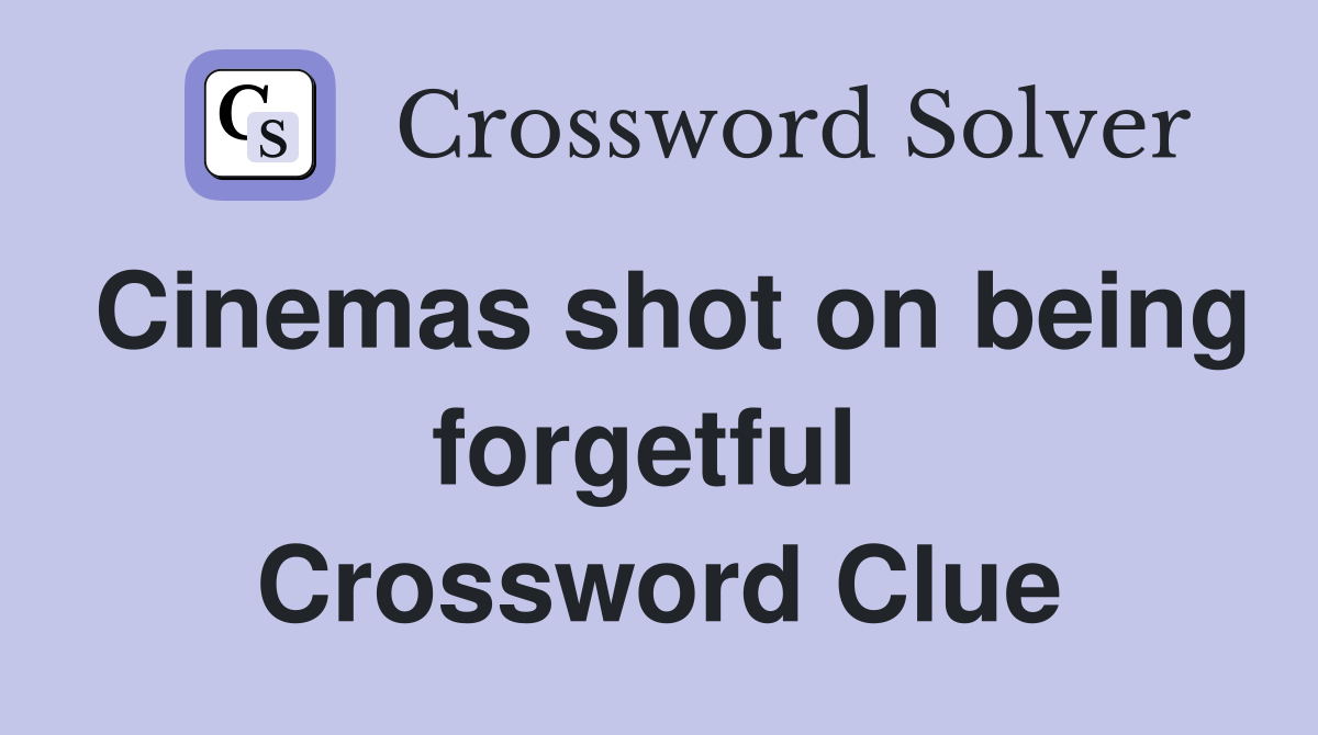 Cinemas shot on being forgetful  Crossword Clue
