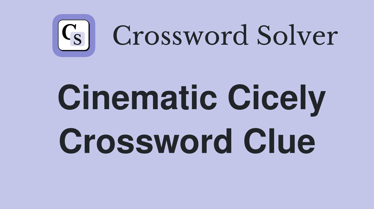 Cinematic Cicely Crossword Clue
