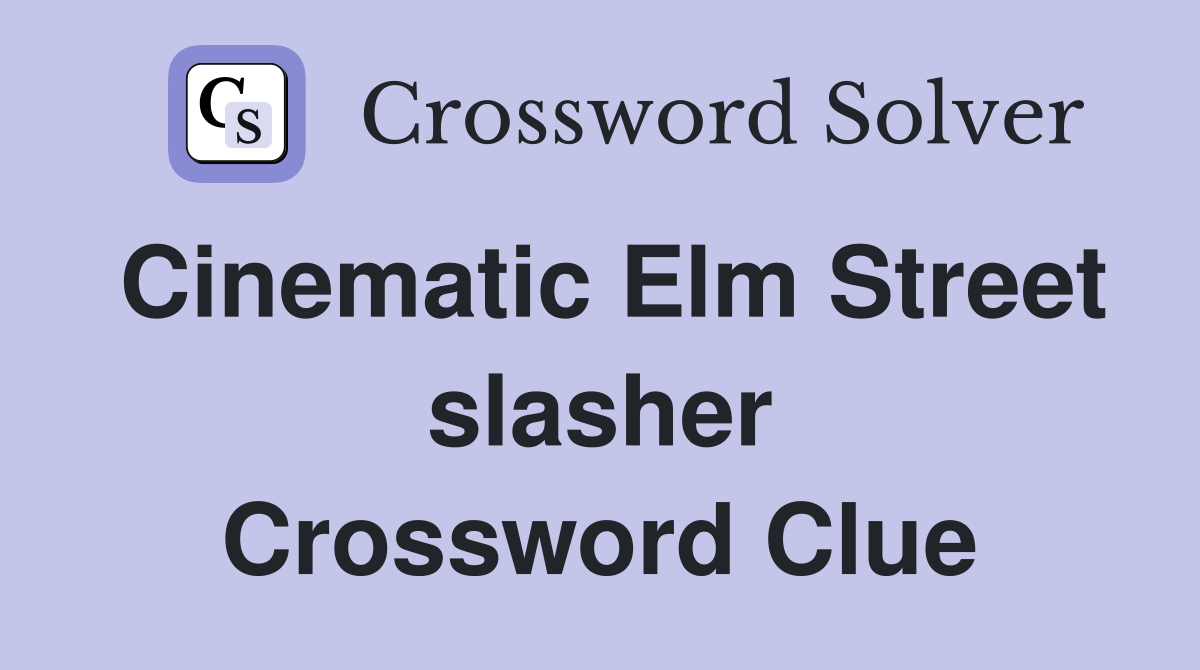 Cinematic Elm Street slasher Crossword Clue