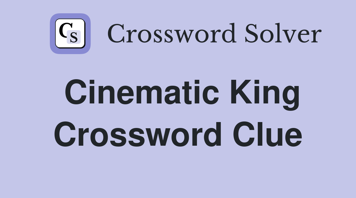 Cinematic King Crossword Clue