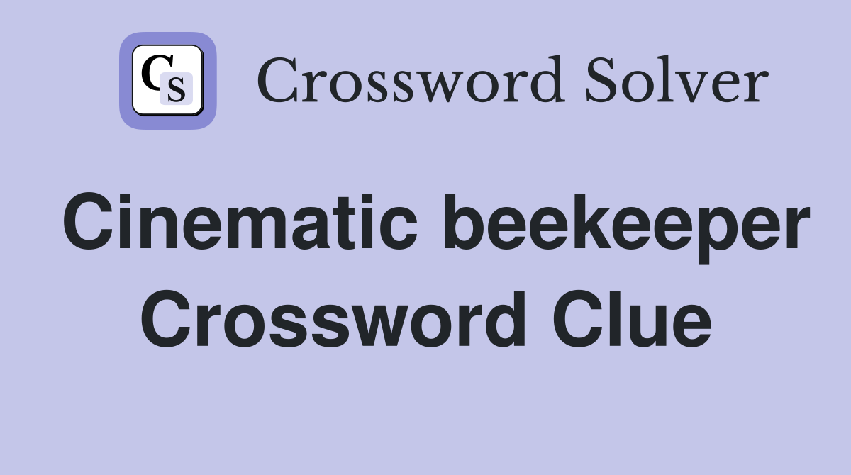 Cinematic beekeeper Crossword Clue
