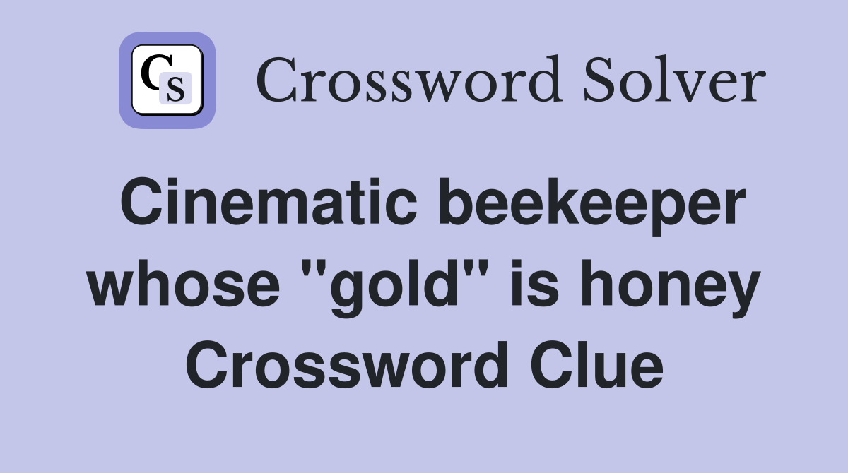 Cinematic beekeeper whose "gold" is honey Crossword Clue