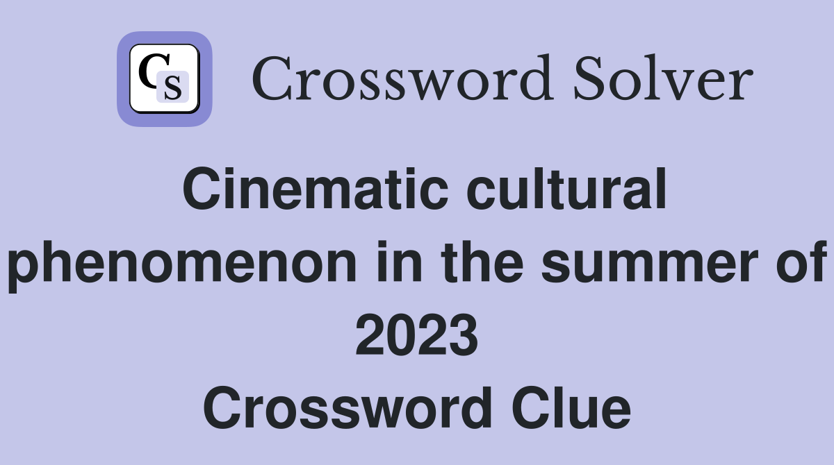 Cinematic cultural phenomenon in the summer of 2023 Crossword Clue