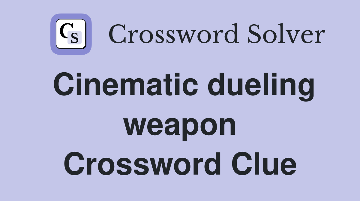 Cinematic dueling weapon Crossword Clue