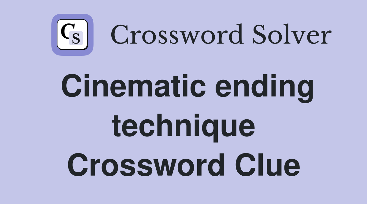 Cinematic ending technique Crossword Clue