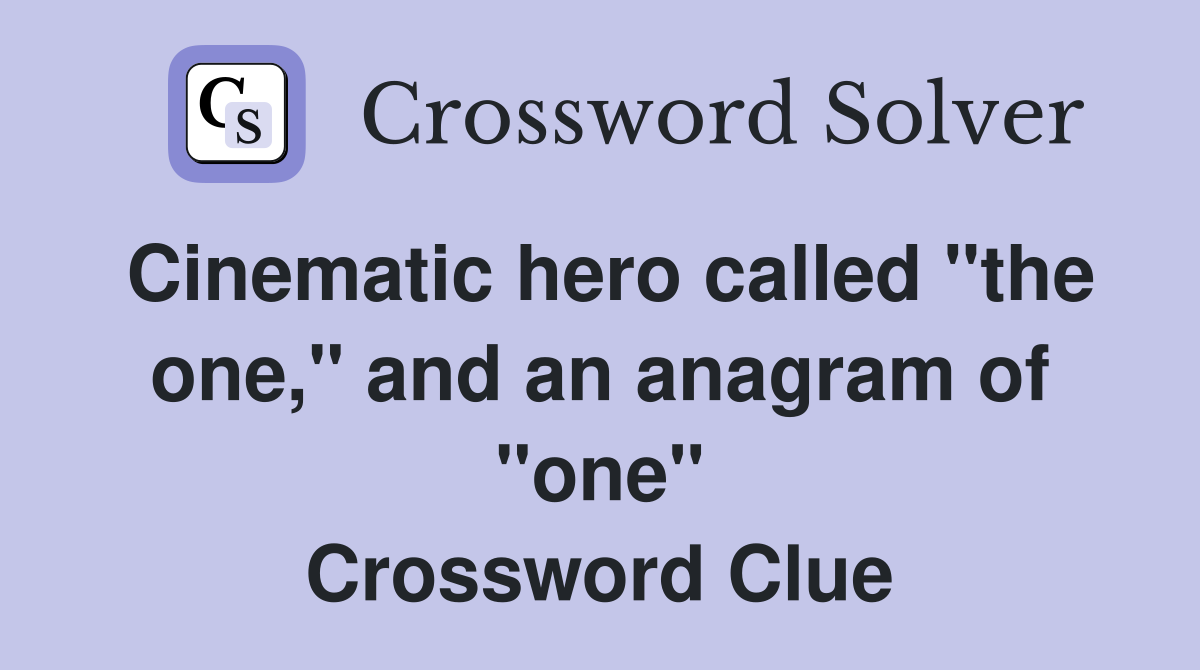 Cinematic hero called "the one," and an anagram of "one" Crossword Clue