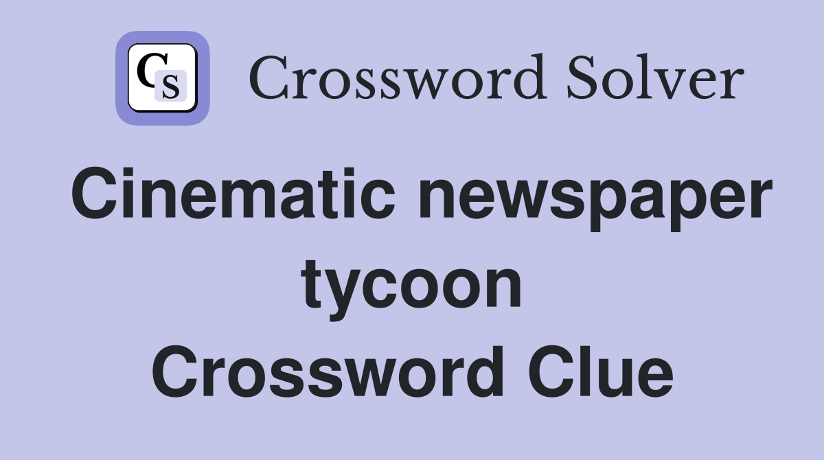 Cinematic newspaper tycoon Crossword Clue