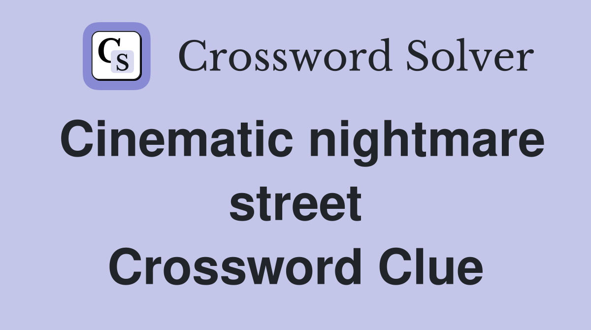 Cinematic nightmare street Crossword Clue