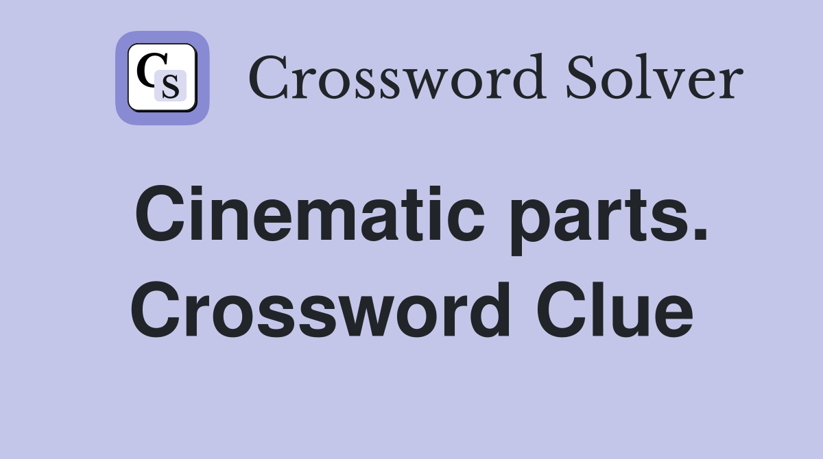 Cinematic parts. Crossword Clue
