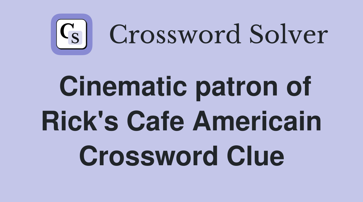 Cinematic patron of Rick's Cafe Americain Crossword Clue