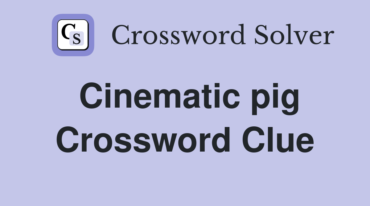 Cinematic pig Crossword Clue