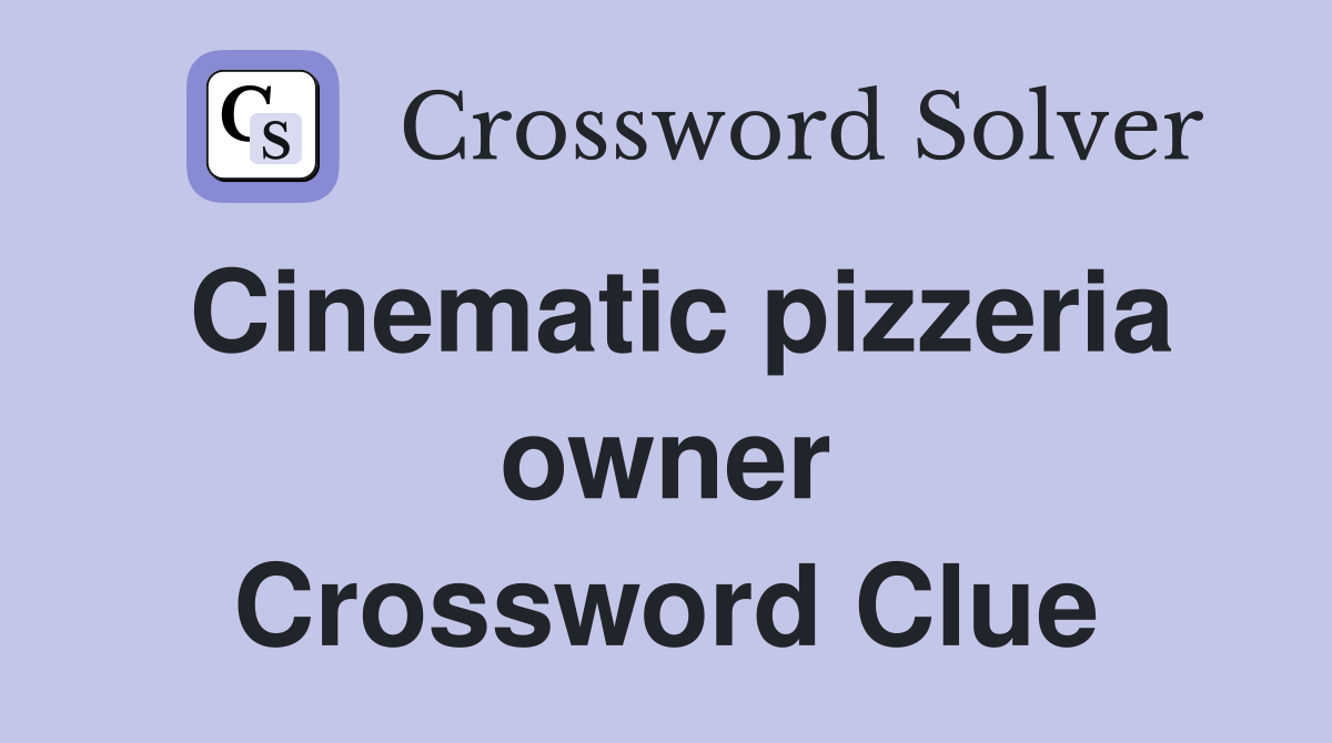 Cinematic pizzeria owner Crossword Clue