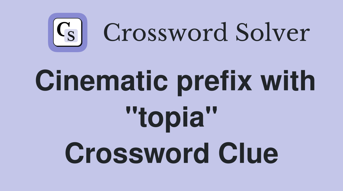 Cinematic prefix with "topia" Crossword Clue