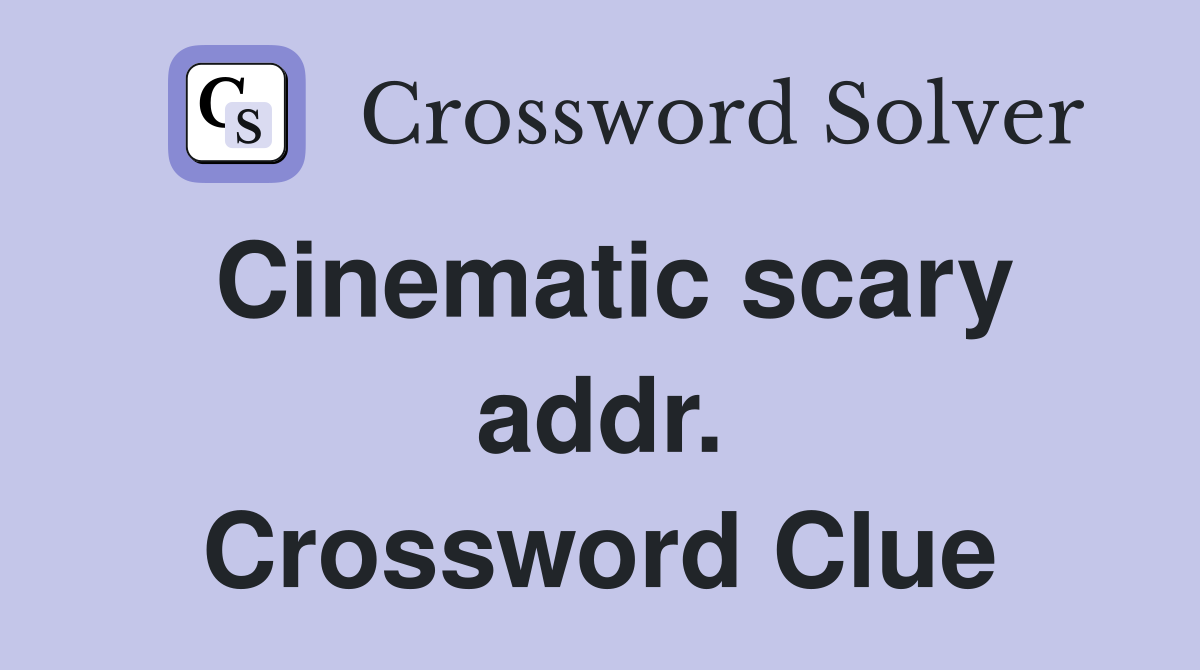 Cinematic scary addr. Crossword Clue