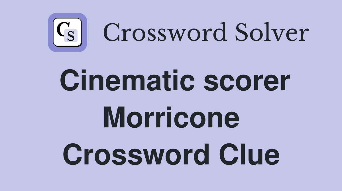 Cinematic scorer Morricone Crossword Clue
