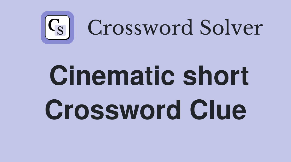 Cinematic short Crossword Clue