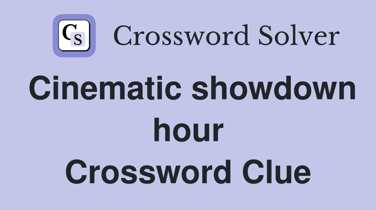 Cinematic showdown hour Crossword Clue