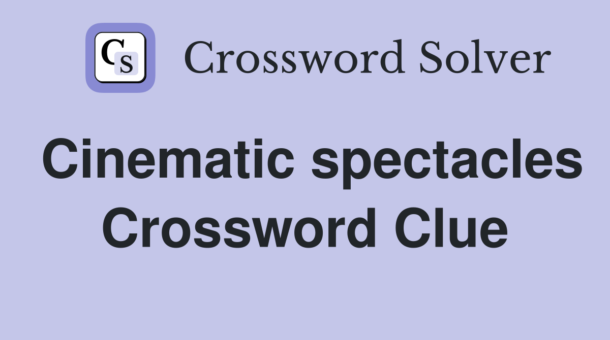 Cinematic spectacles Crossword Clue