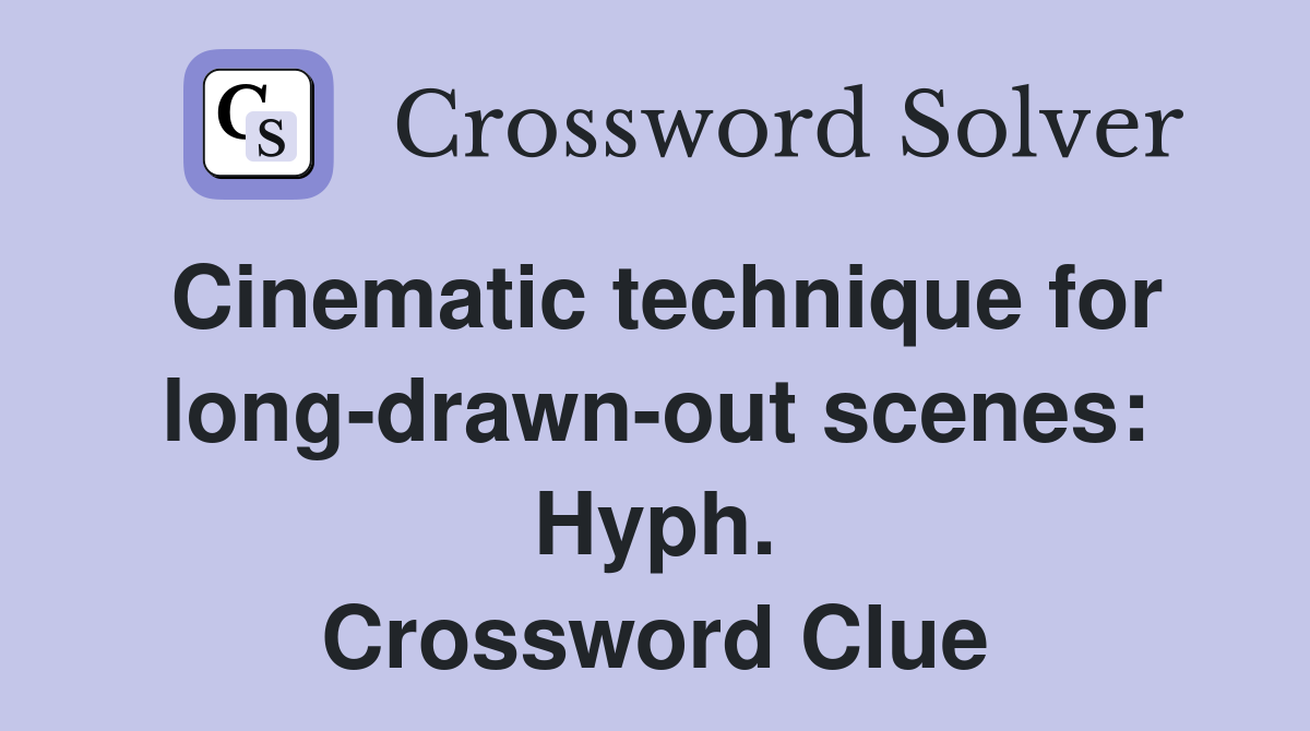 Cinematic technique for long-drawn-out scenes: Hyph. Crossword Clue