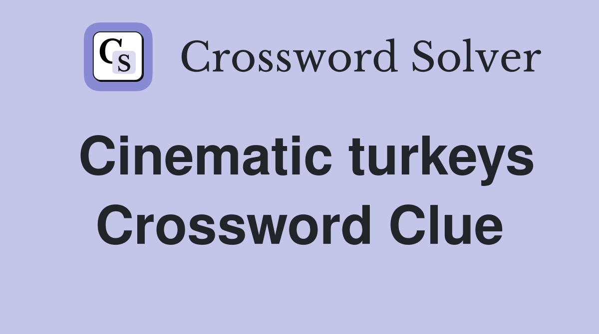 Cinematic turkeys Crossword Clue
