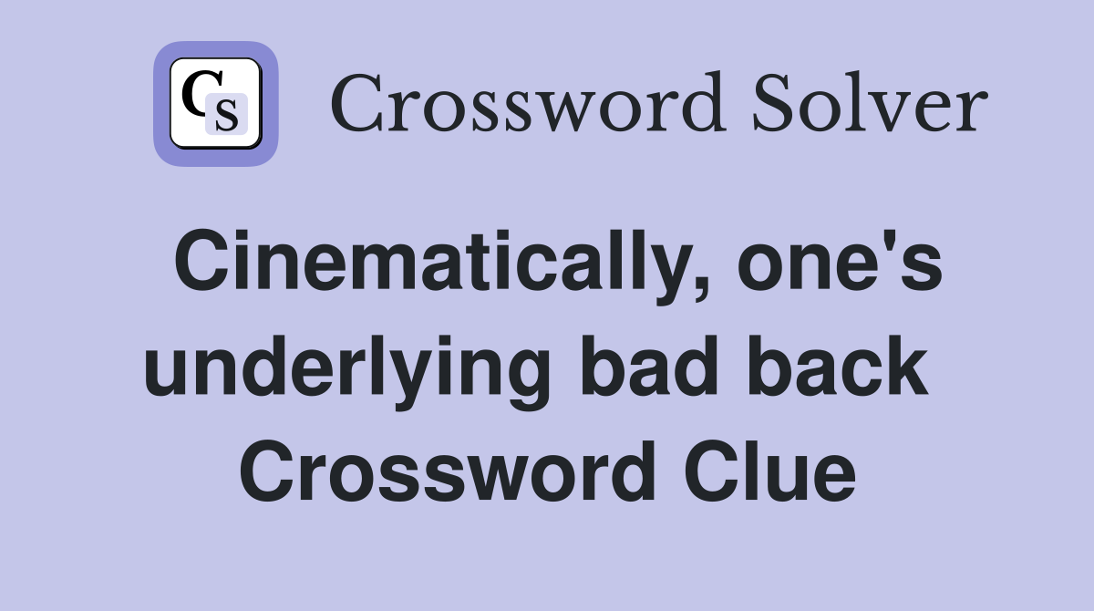 Cinematically, one's underlying bad back  Crossword Clue