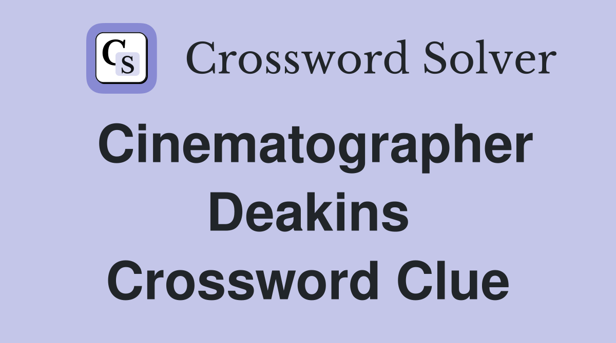 Cinematographer Deakins Crossword Clue