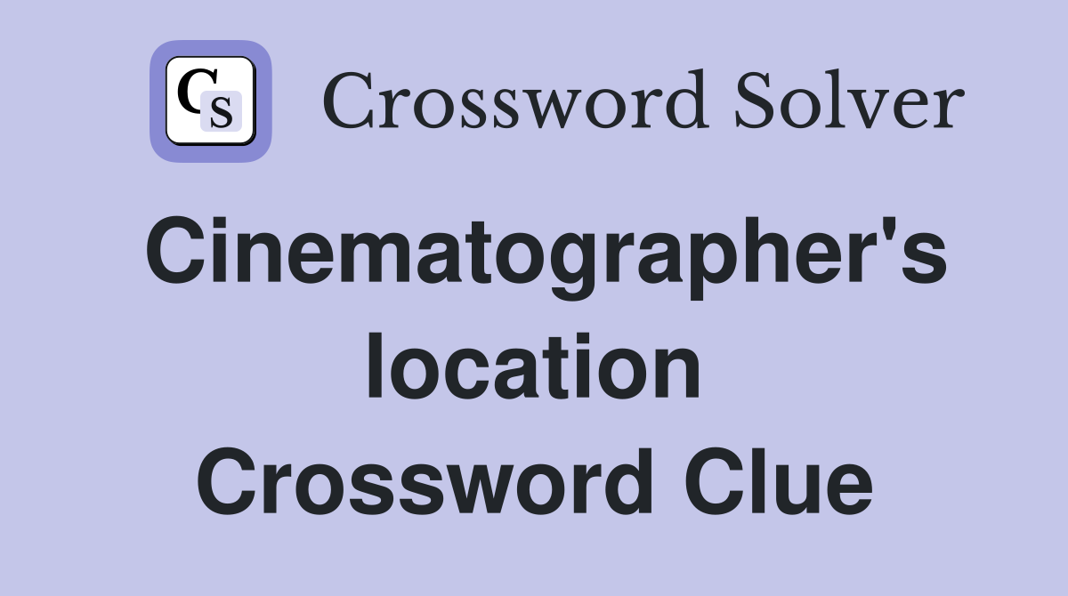 Cinematographer's location Crossword Clue