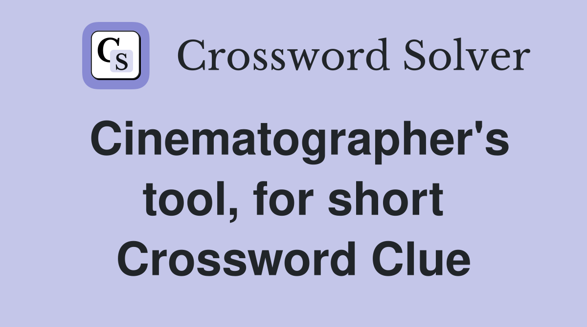 Cinematographer's tool, for short Crossword Clue