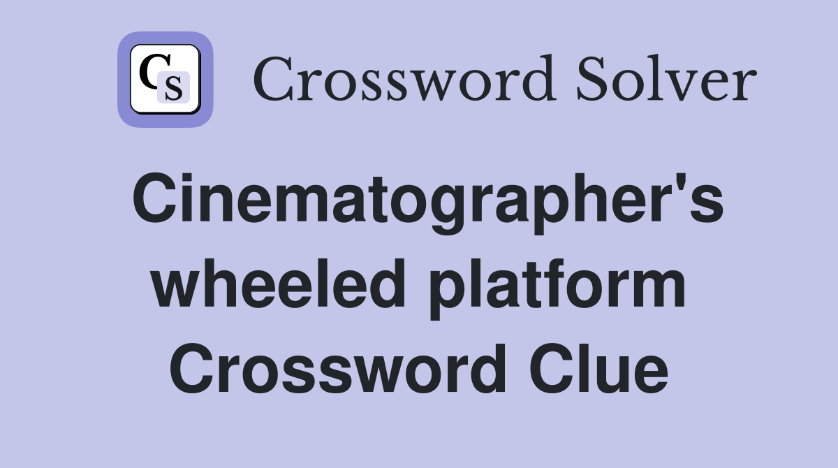 Cinematographer's wheeled platform Crossword Clue