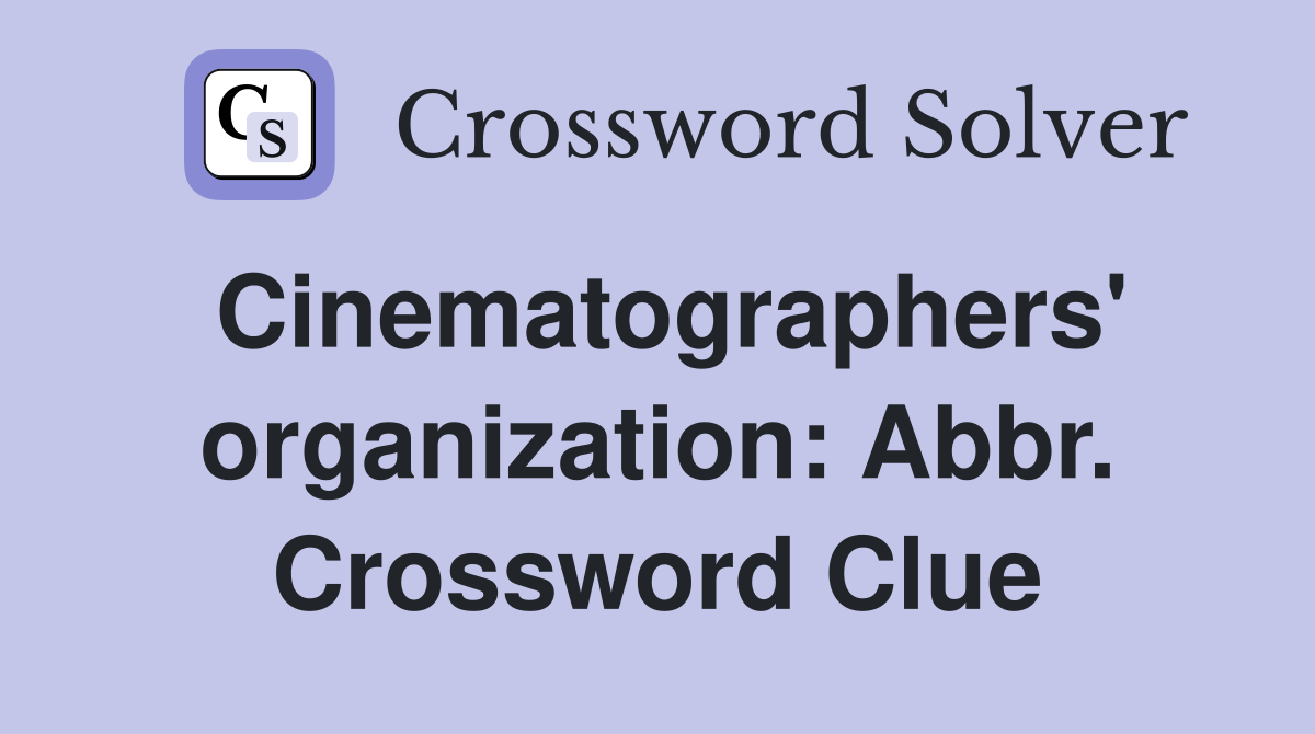 Cinematographers' organization: Abbr. Crossword Clue