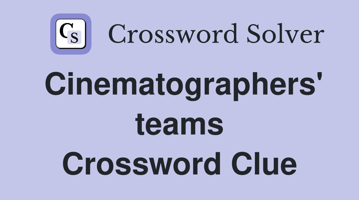 Cinematographers' teams Crossword Clue