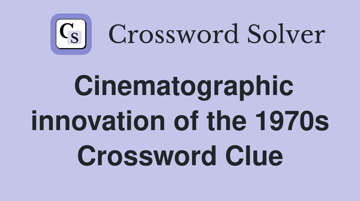 Cinematographic innovation of the 1970s Crossword Clue