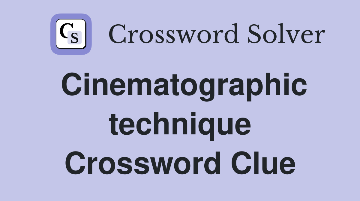 Cinematographic technique Crossword Clue