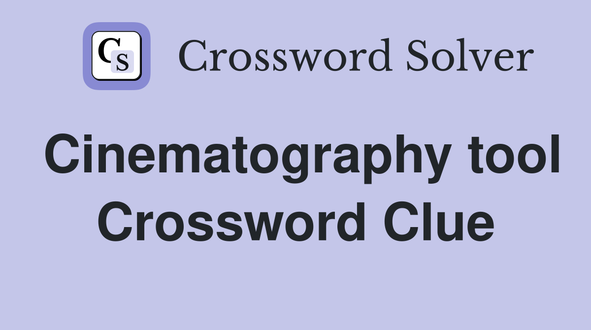 Cinematography tool Crossword Clue