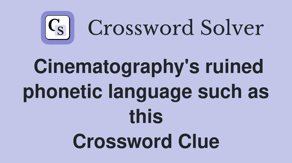 Cinematography's ruined phonetic language such as this Crossword Clue