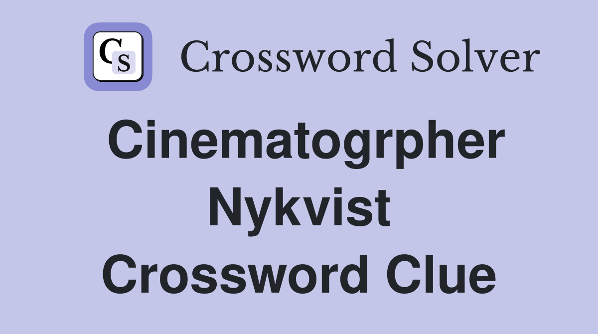 Cinematogrpher Nykvist Crossword Clue