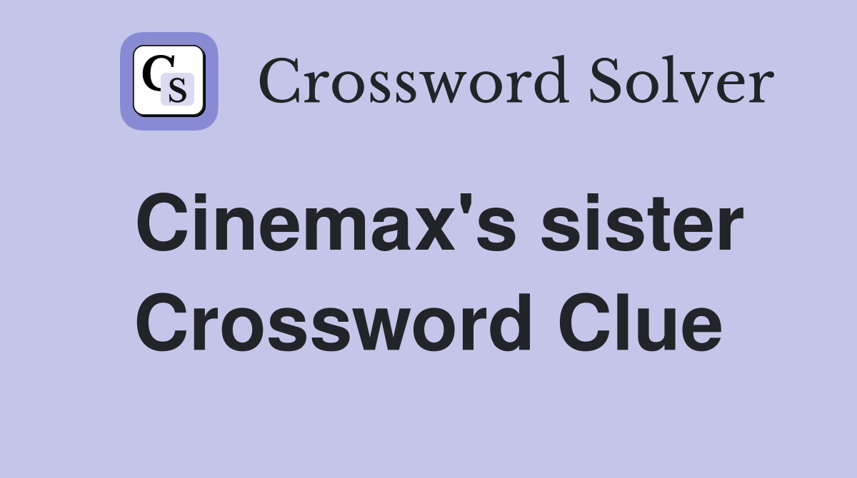 Cinemax's sister Crossword Clue