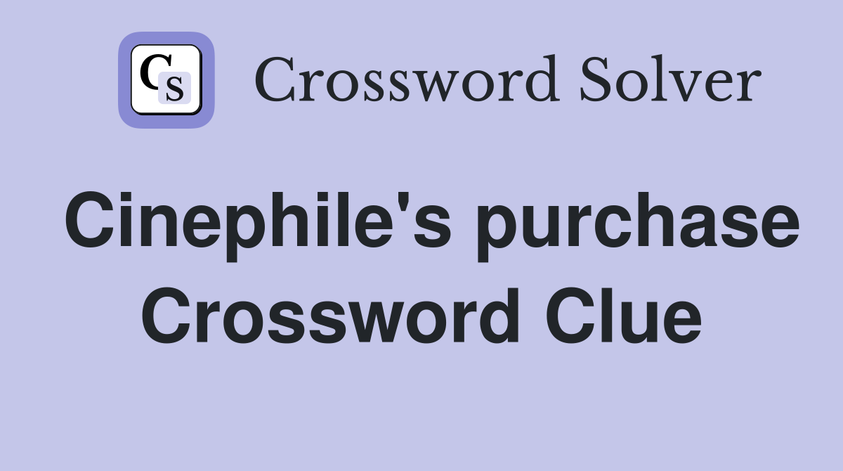 Cinephile's purchase Crossword Clue