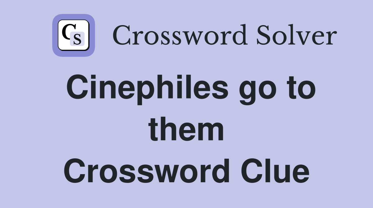 Cinephiles go to them Crossword Clue