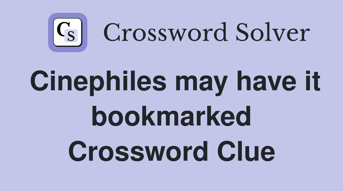 Cinephiles may have it bookmarked Crossword Clue