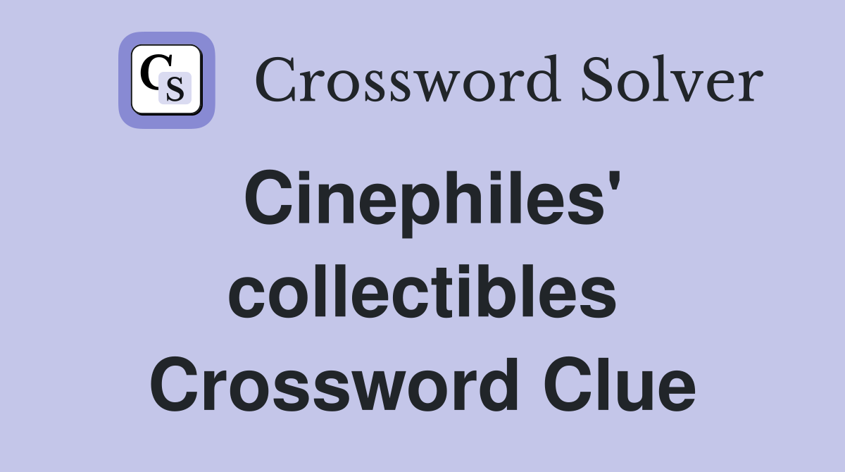 Cinephiles' collectibles Crossword Clue