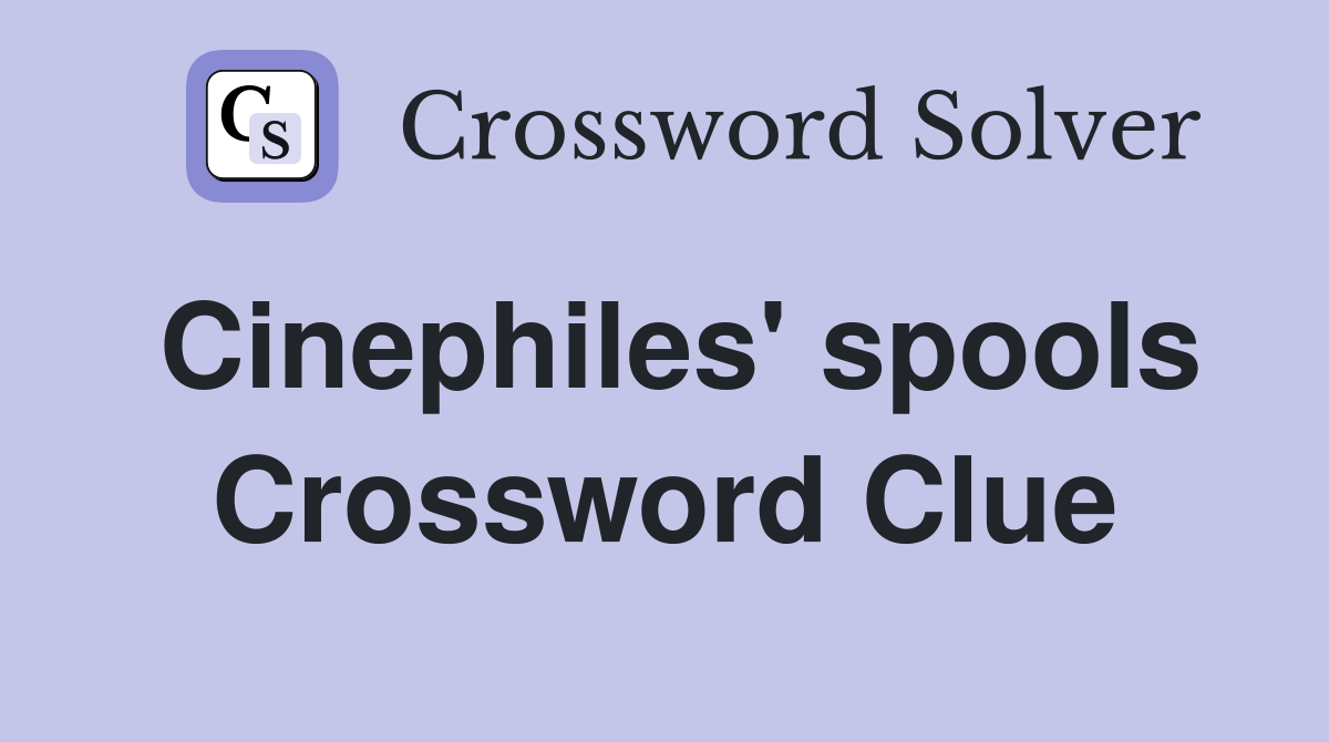 Cinephiles' spools Crossword Clue