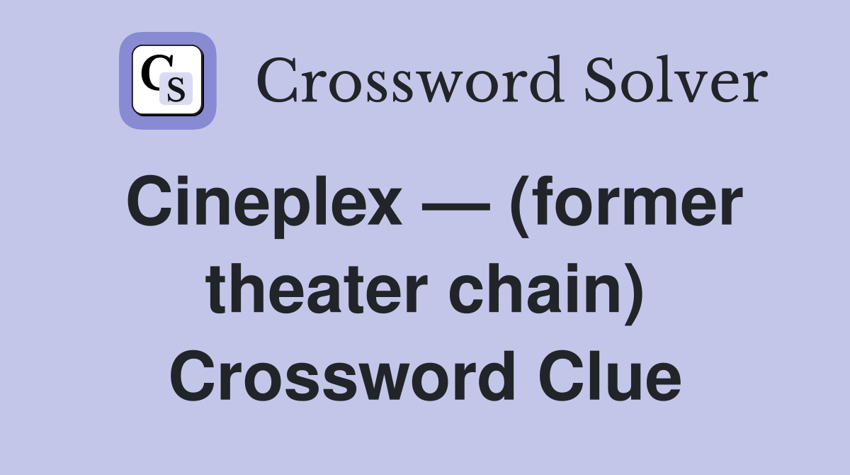 Cineplex — (former theater chain) Crossword Clue
