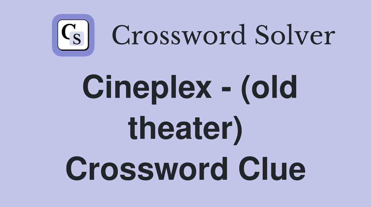 Cineplex - (old theater) Crossword Clue