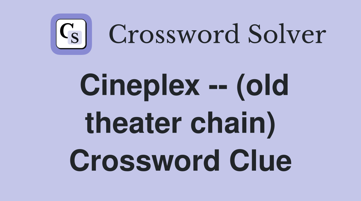 Cineplex -- (old theater chain) Crossword Clue