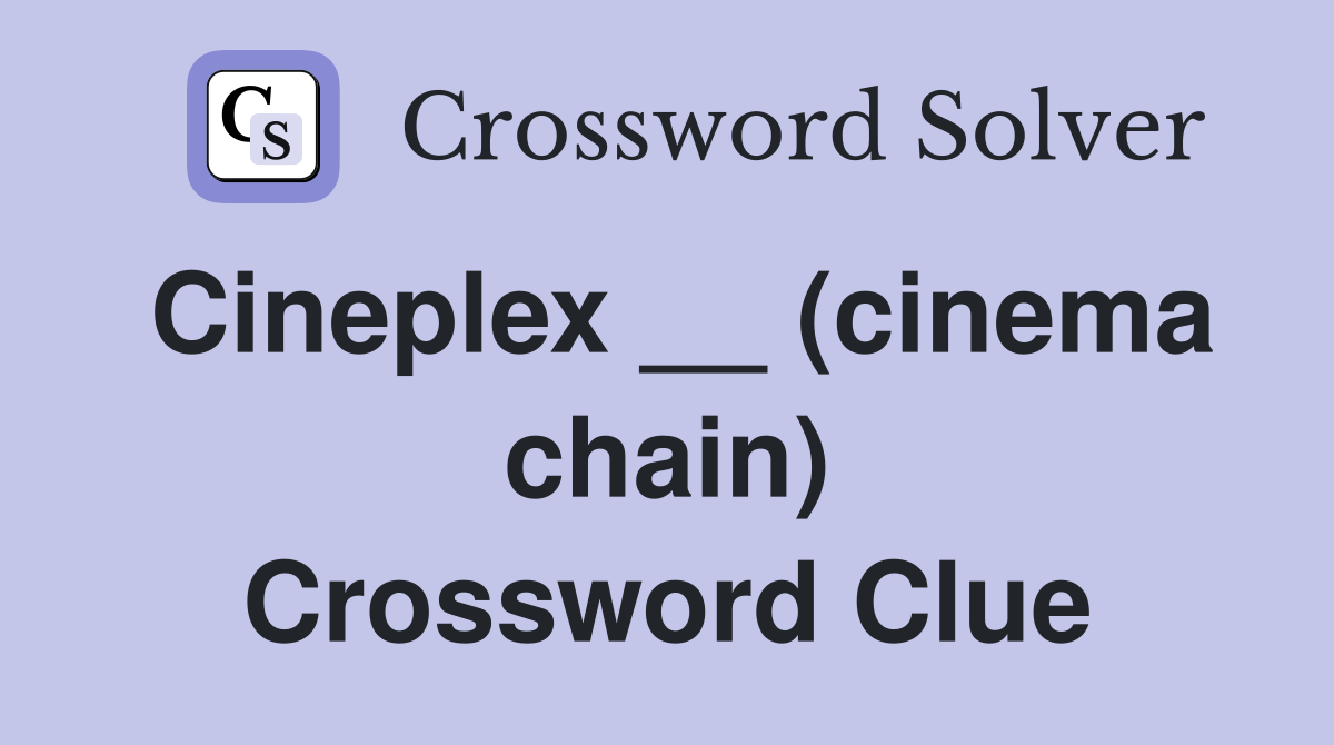 Cineplex __ (cinema chain) Crossword Clue