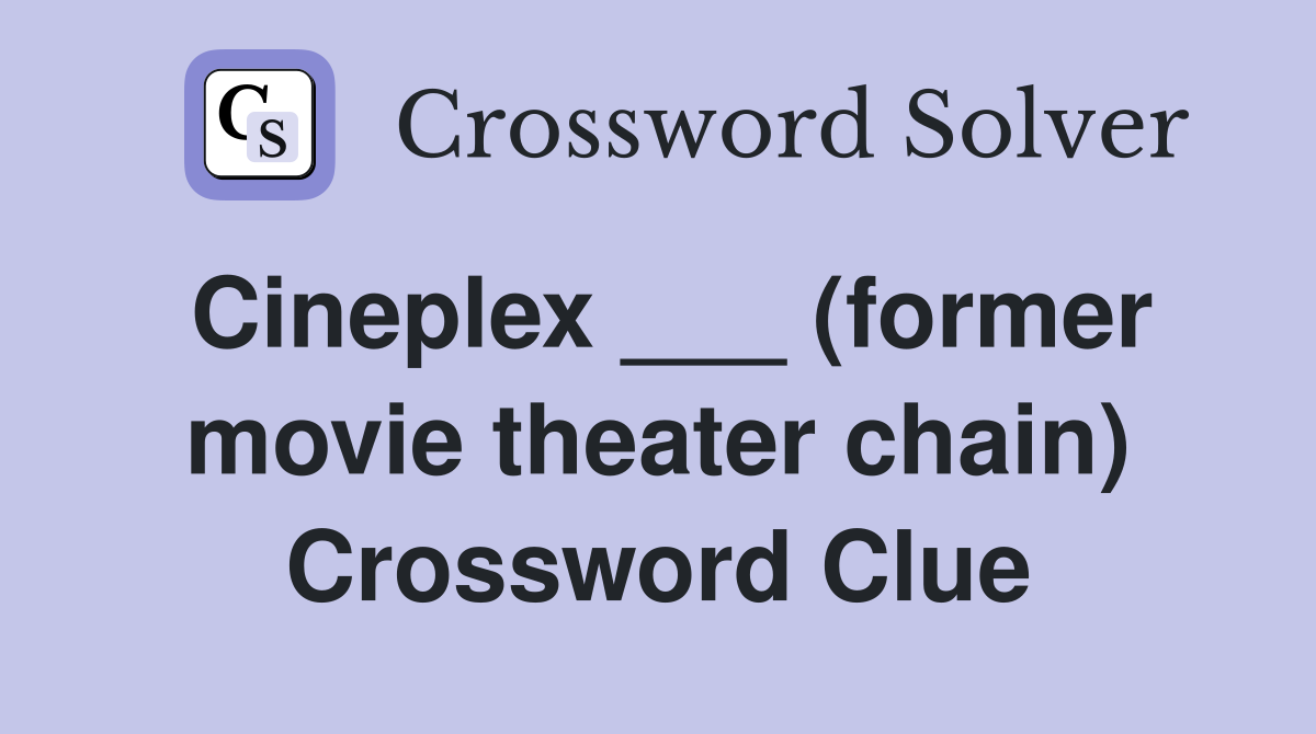 Cineplex ___ (former movie theater chain) Crossword Clue