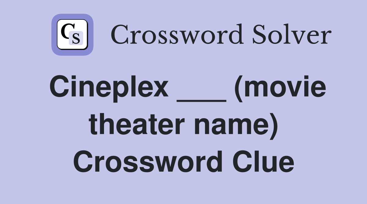 Cineplex ___ (movie theater name) Crossword Clue