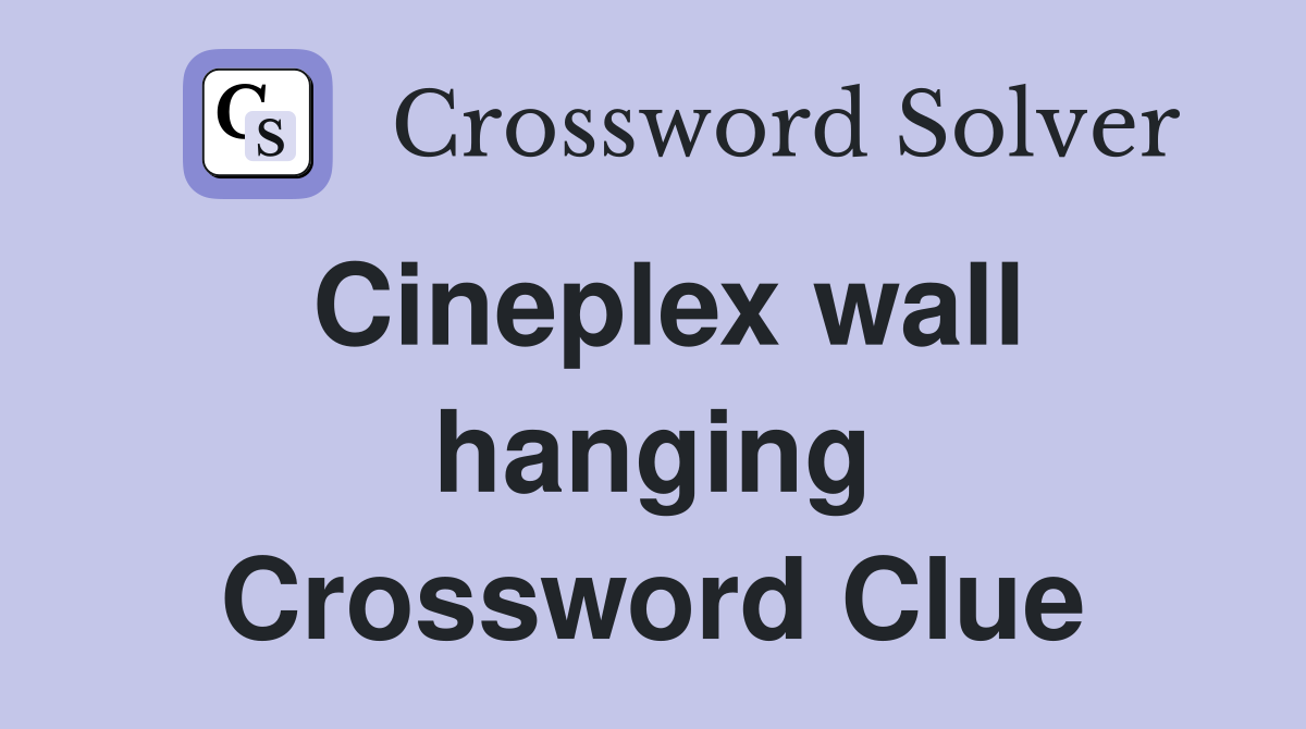 Cineplex wall hanging Crossword Clue